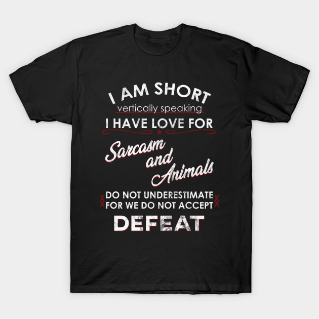 I am Short and I Love Sarcasm and Animals T-Shirt by giovanniiiii